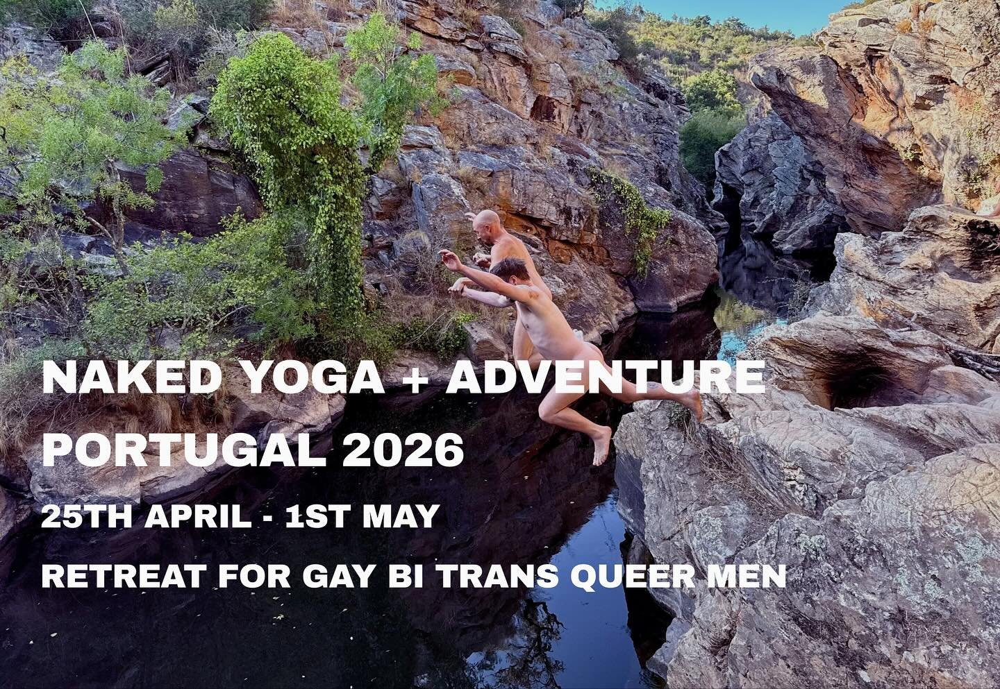 2026 Retreat Dates Announced!

Retreats for Gay Bi Trans Queer Men

25 April - 1 May // Naked Yoga + Adventure // Portugal
3 - 9 May // Naked Yoga // Portugal 
16 - 22 May // Call of the Wild // Cornwall
20 - 26 June // Summer Solstice // Portugal

S