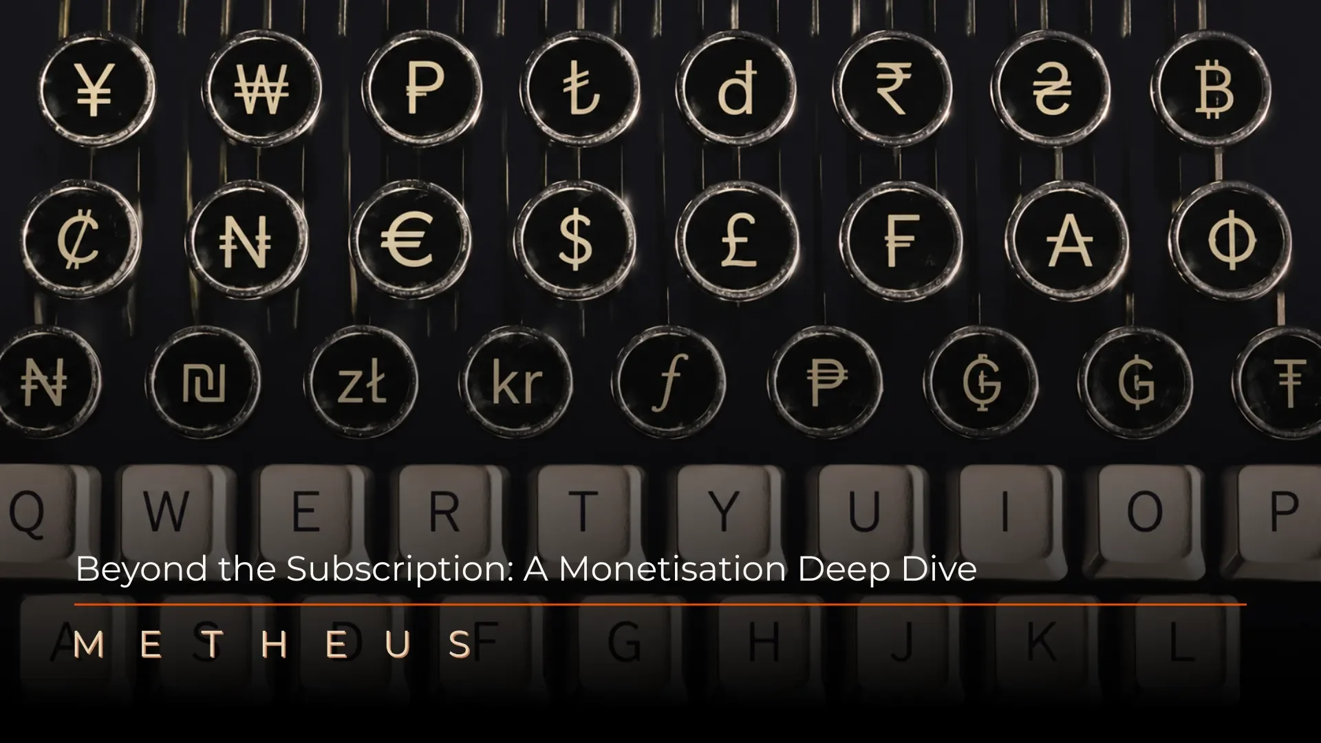 Typewriter keys engraved with global currency symbols including the euro, dollar, pound, yen, and bitcoin, overlaid with the article title Beyond the Subscription: A Monetisation Deep Dive for B2B software and technology companies.