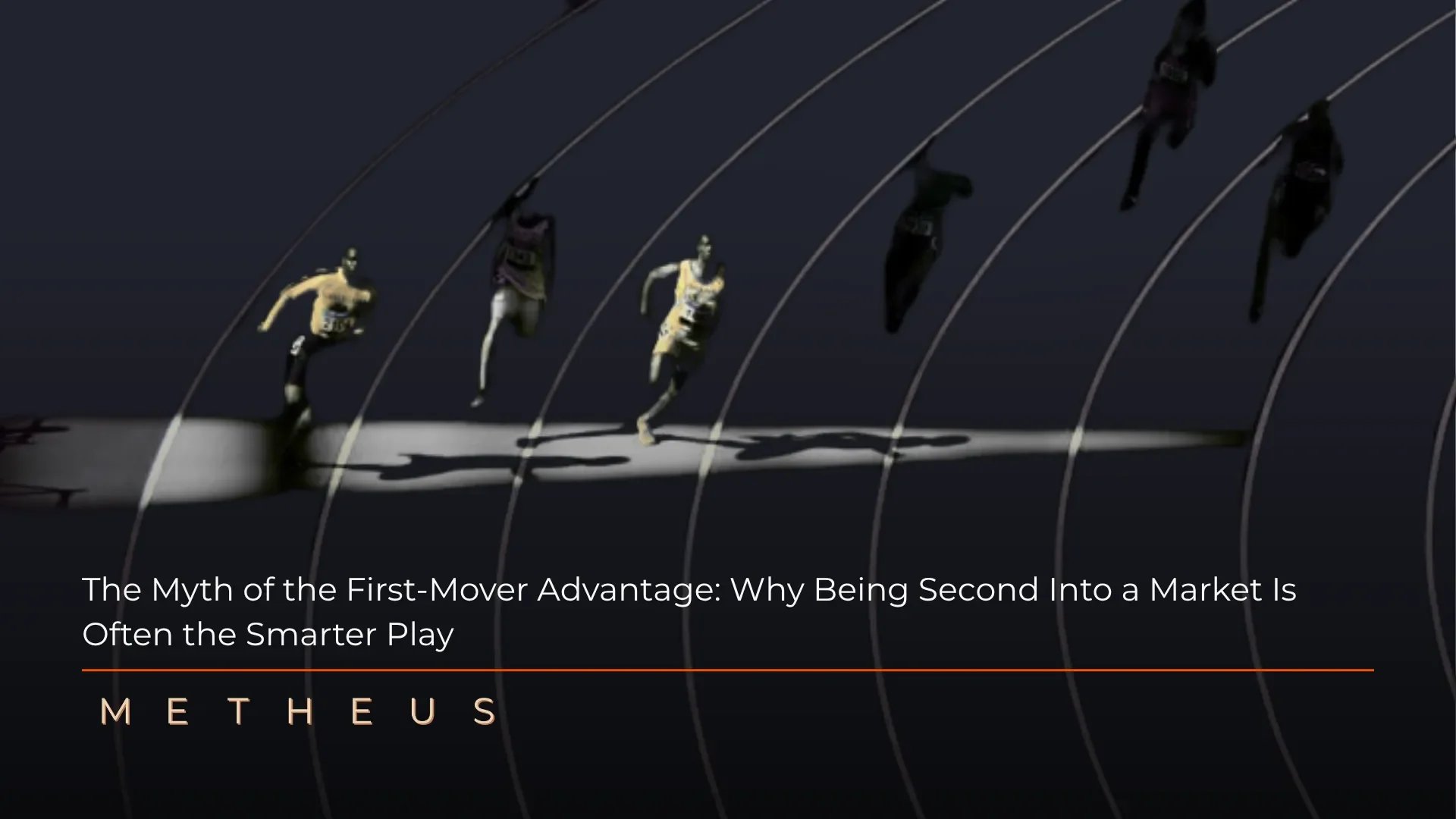 The Myth of the First-Mover Advantage: Why Being Second Into a Market Is Often the Smarter Play, Metheus blog cover image featuring runners on a dark athletic track, symbolizing market competition and strategic timing