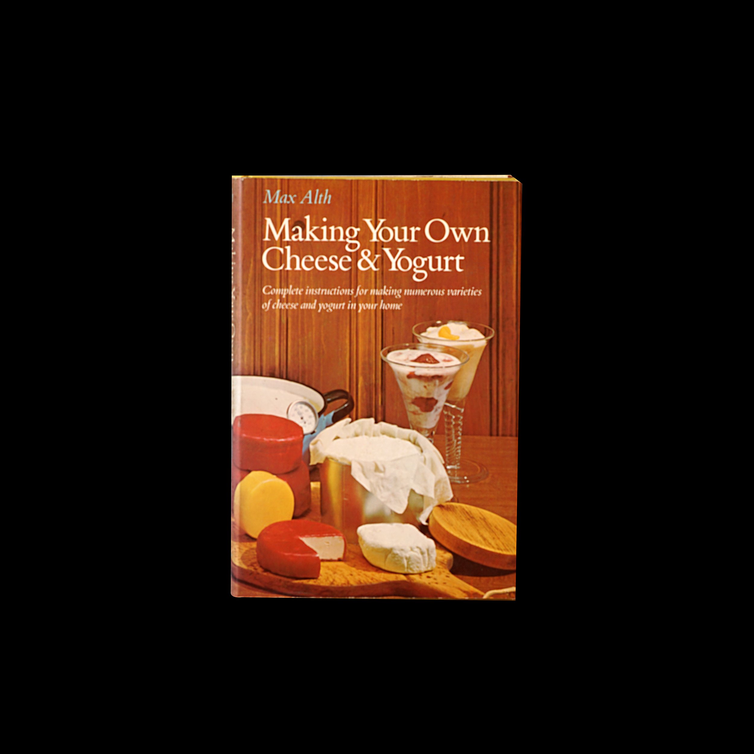 Making Your Own Cheese & Yogurt, Max Alth