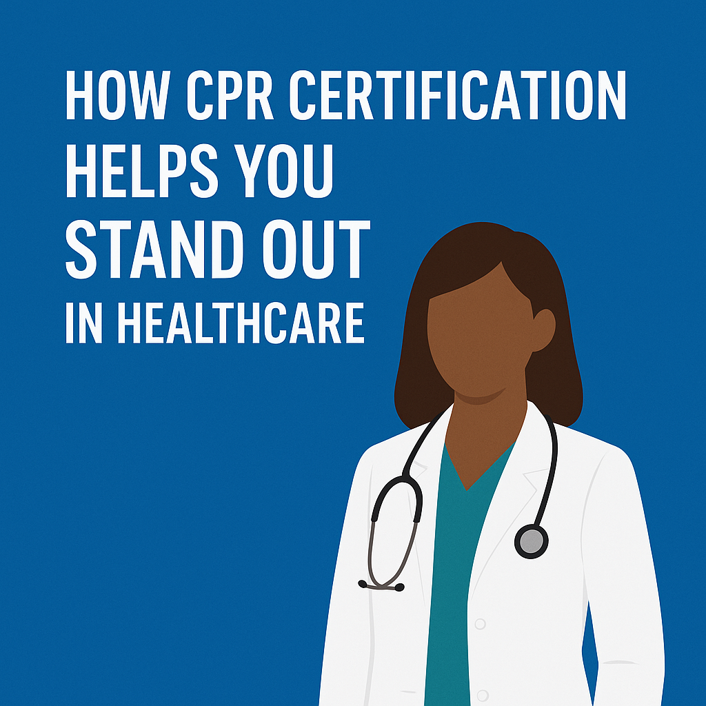 How CPR Certification Helps You Stand Out in Healthcare