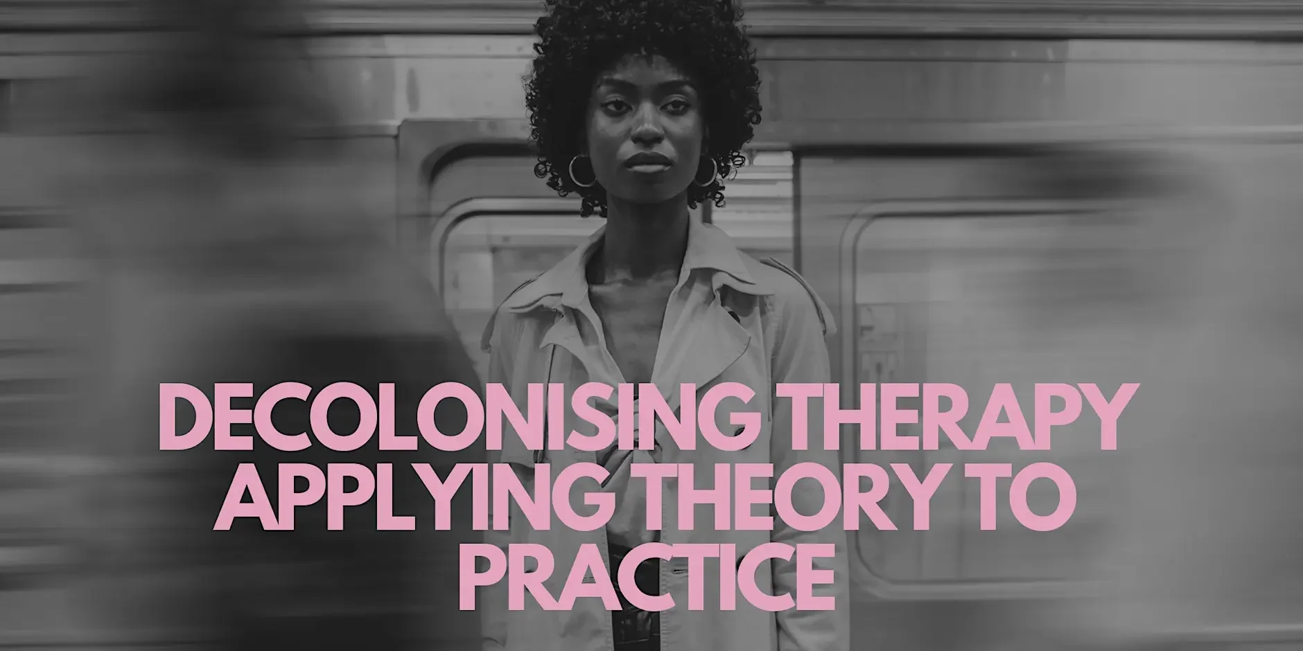 Decolonising Therapy: Applying Theory to Practice 
