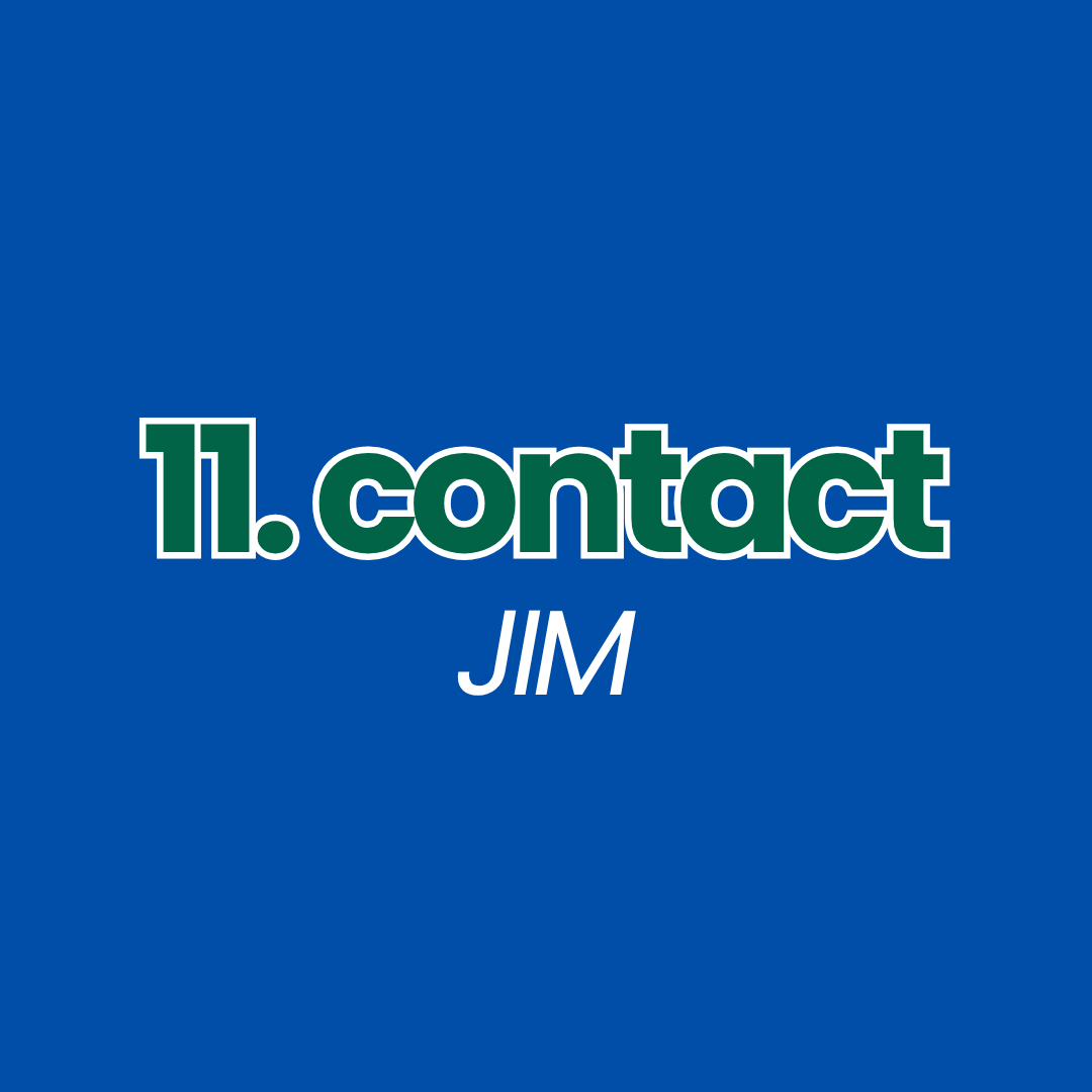 Step 11: Contact Jim