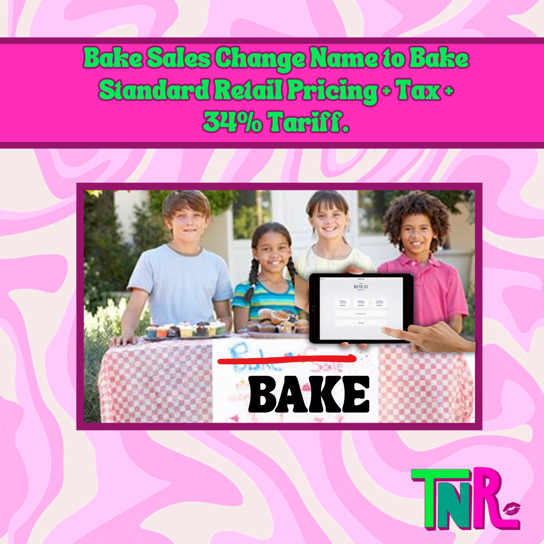 Bake Sales Change Name to Bake Standard Retail Pricing + Tax + 34% Tariff.