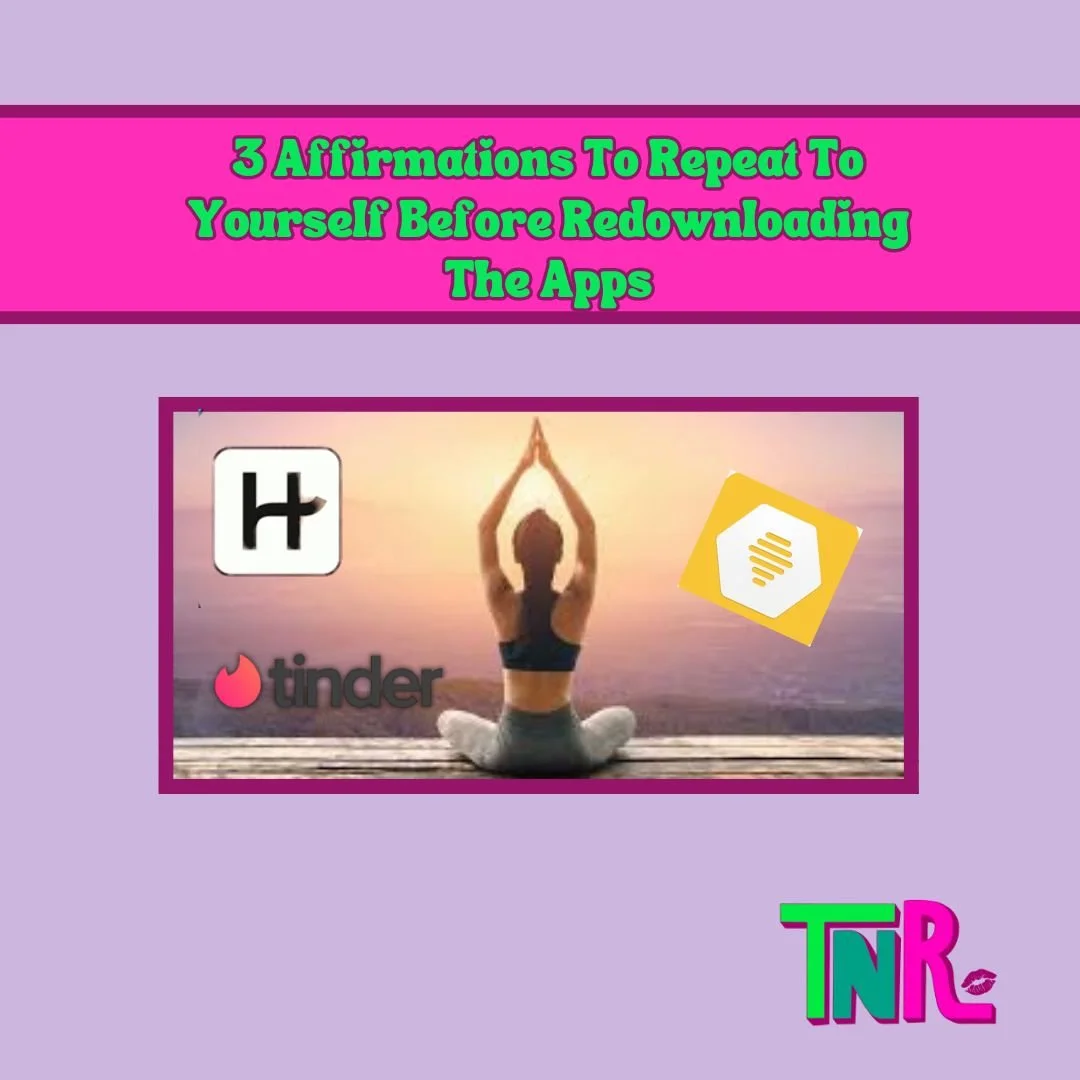 3 Affirmations To Repeat To Yourself Before Redownloading The Apps