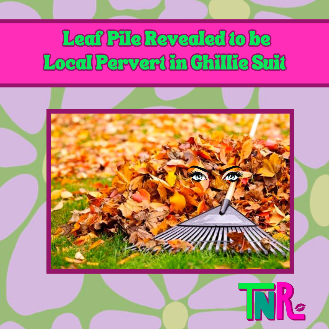 Leaf Pile Revealed to be Local Pervert in Ghillie Suit 