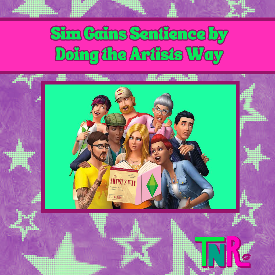 Sim Gains Sentience by Doing the Artists Way