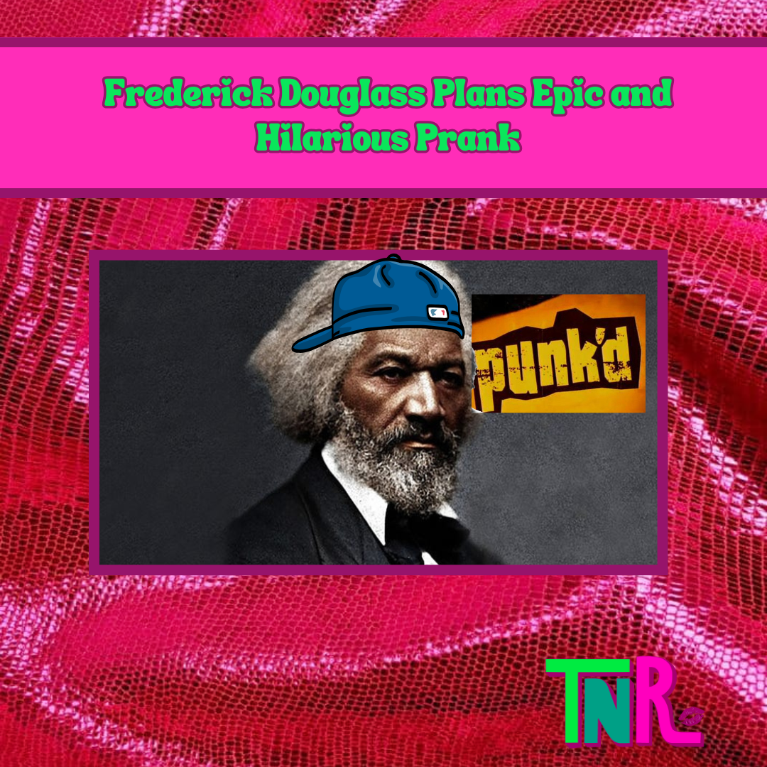 Frederick Douglass Plans Epic and Hilarious Prank