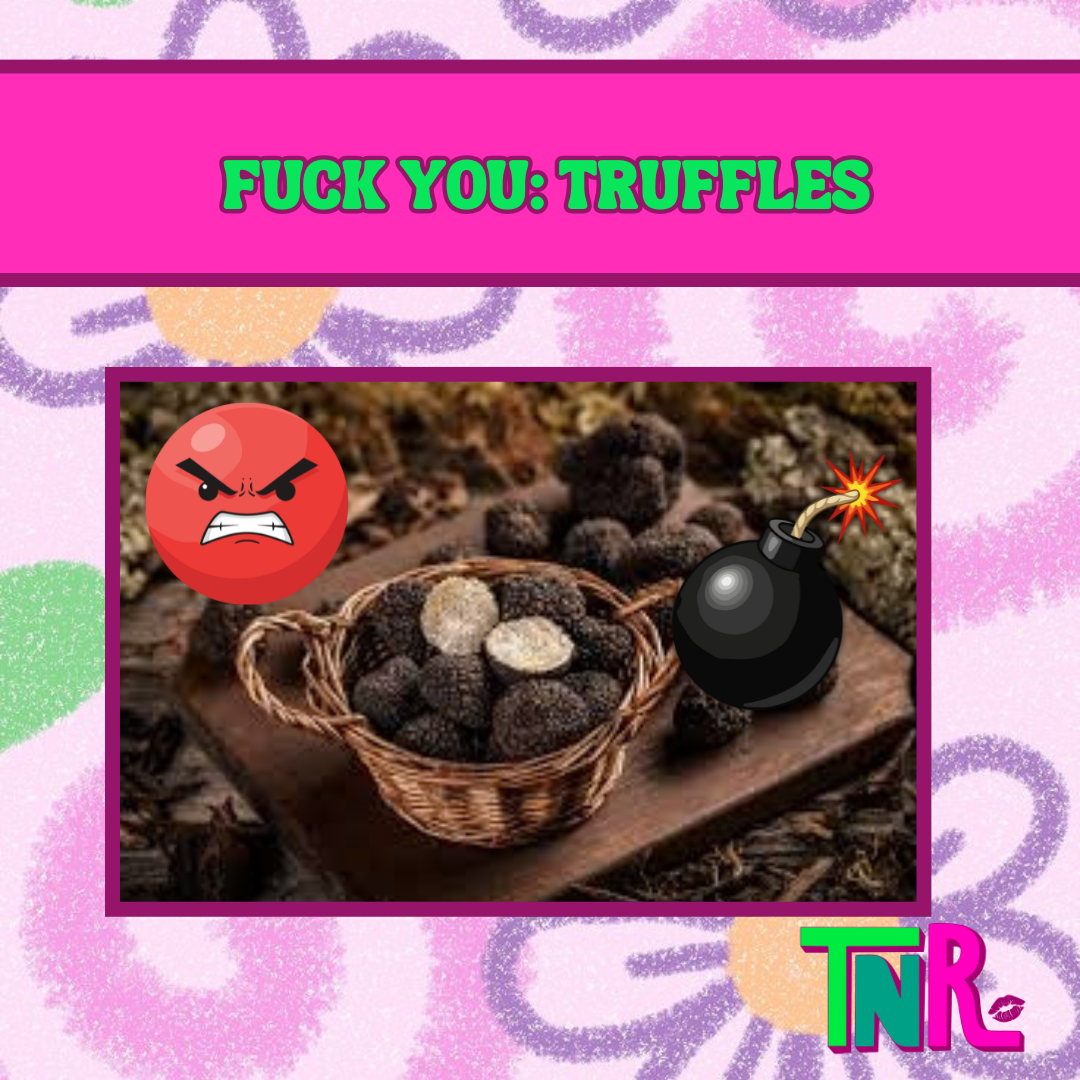 FUCK YOU: TRUFFLES