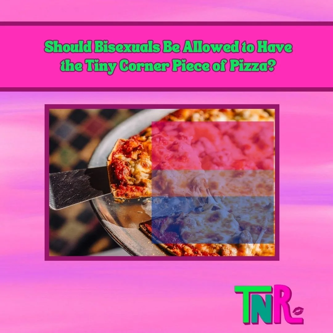 Should Bisexuals Be Allowed to Have the Tiny Corner Piece of Pizza?