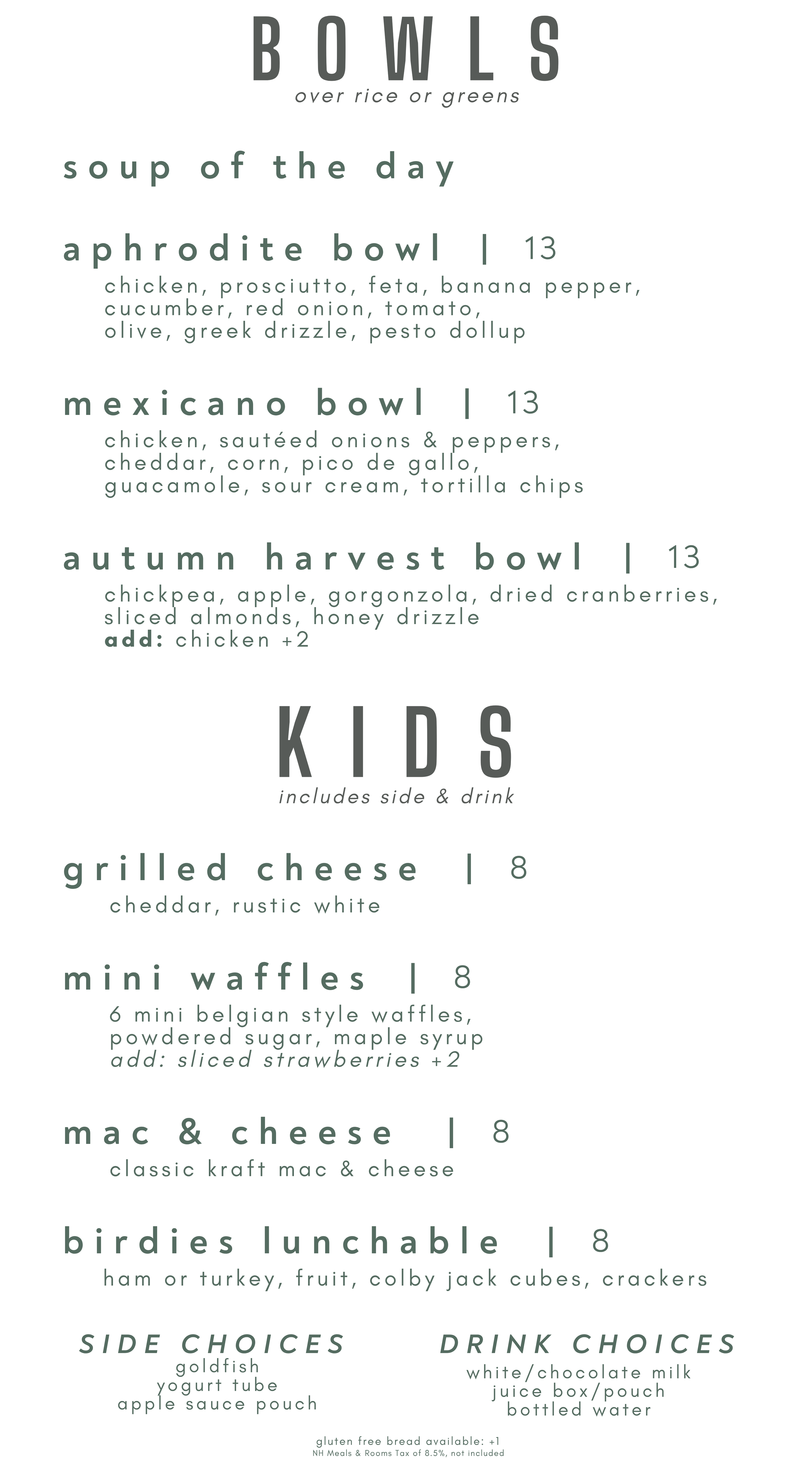 Menu listing of bowls, kids' meals, sides, and drinks at a restaurant. Bowls include soup of the day, aphrodite, mexicano, and autumn harvest, with options to add chicken. Kids' meal features grilled cheese and mini waffles, with side and drink choices. Other sides are birdies lunchable, gluten-free bread, apple sauce pouch, and yogurt tube. Drink options include white or chocolate milk, juice box, pouch, and bottled water.