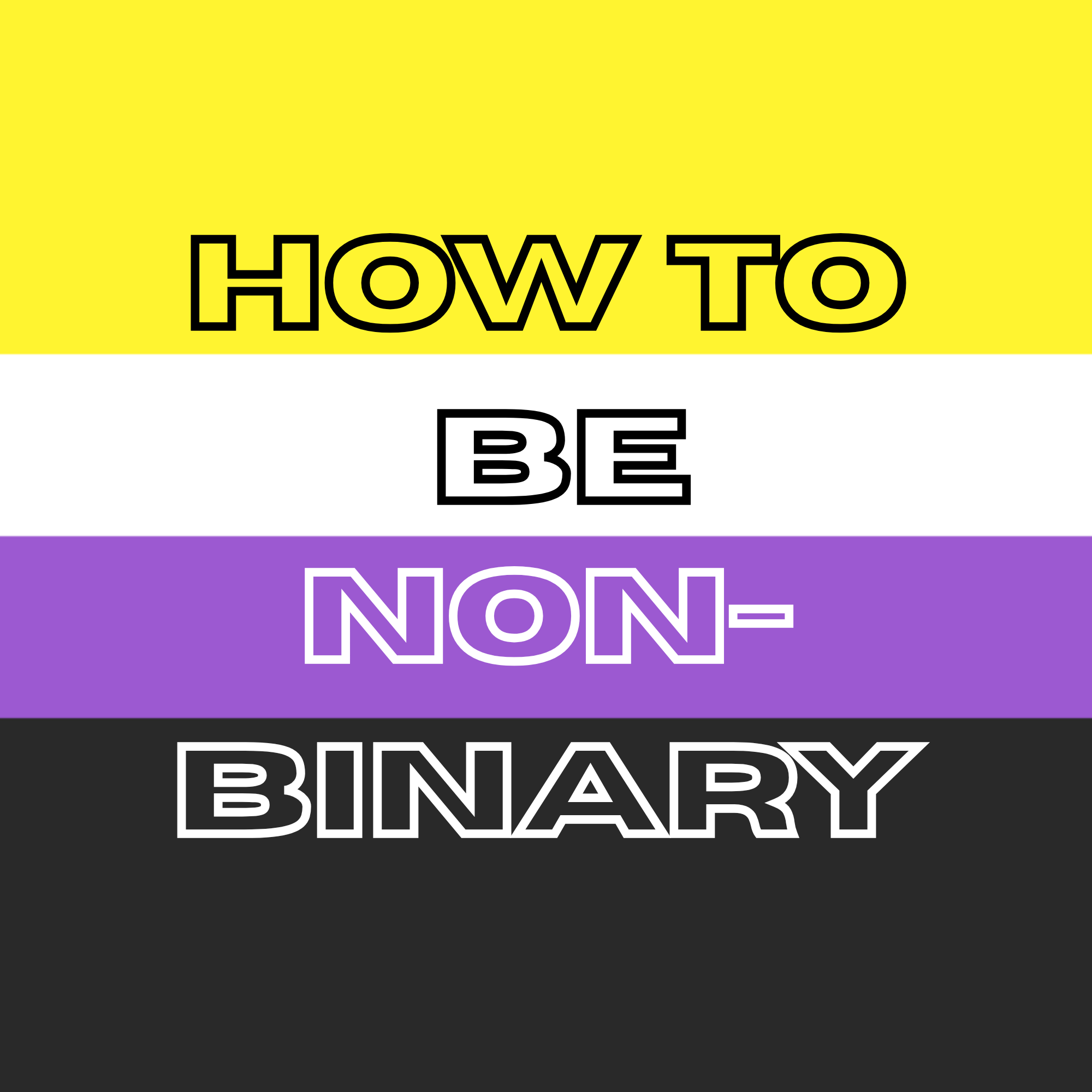 How to be Non-Binary (throw away the rule-books) 