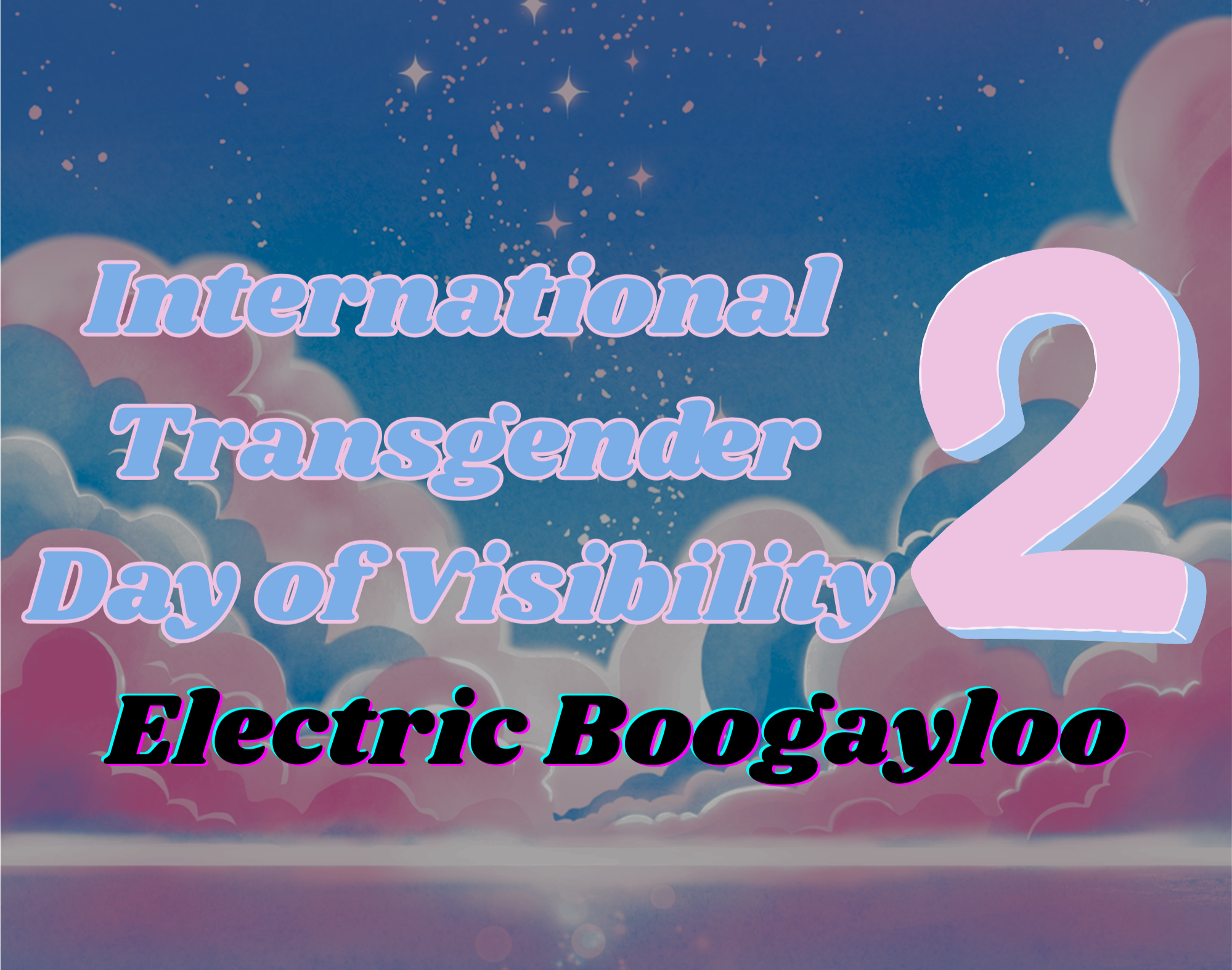 Pink and blue background of a night sky and clouds over an ocean, Blue and pink text reads: International Transgender Day of Visibility 2: Electric Boogayloo