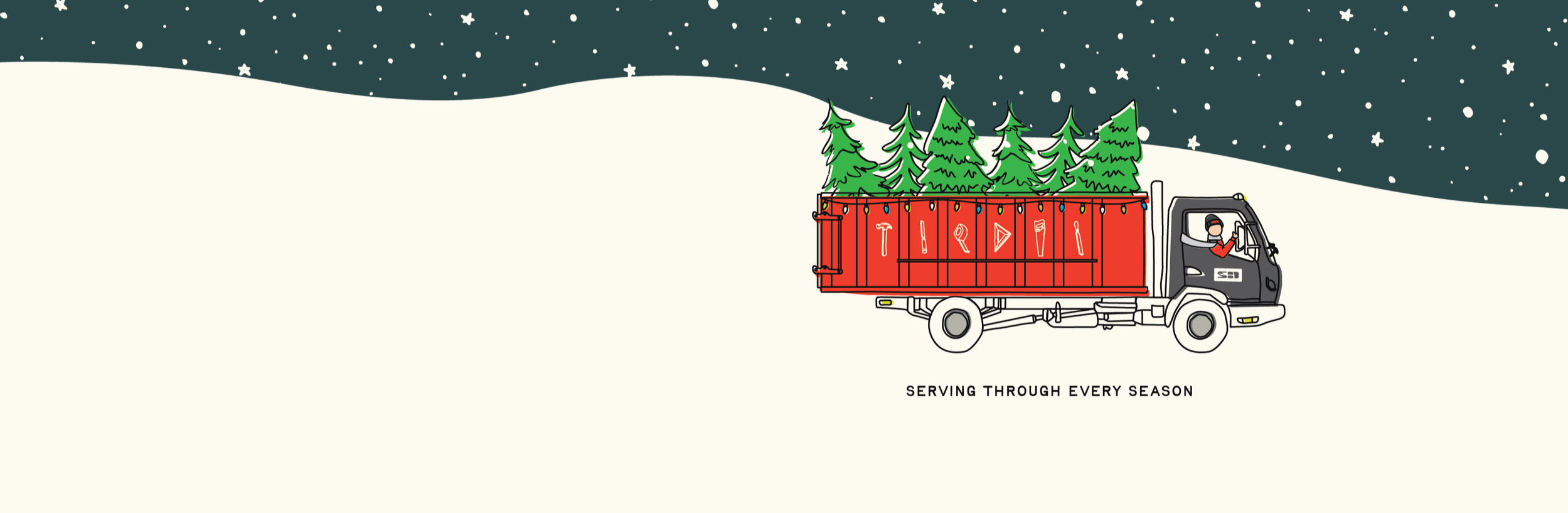 Illustration of a truck with a red container filled with Christmas trees, decorated with lights, and symbols of tools on the side. A person wearing a face mask is driving, and the background features a snowy landscape and a starry night sky. The text reads 'Serving through every season.'