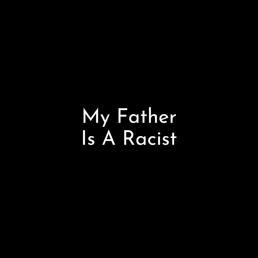 My Father Is A Racist