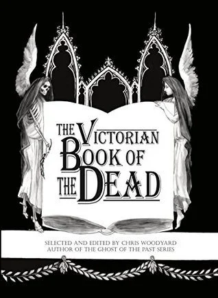 The Victorian Book of the Dead by Chris Woodyard - 2014