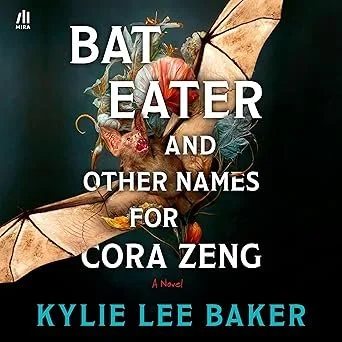 Bat Eater and Other Names for Cora Zeng by Kylie Lee Baker - 2025