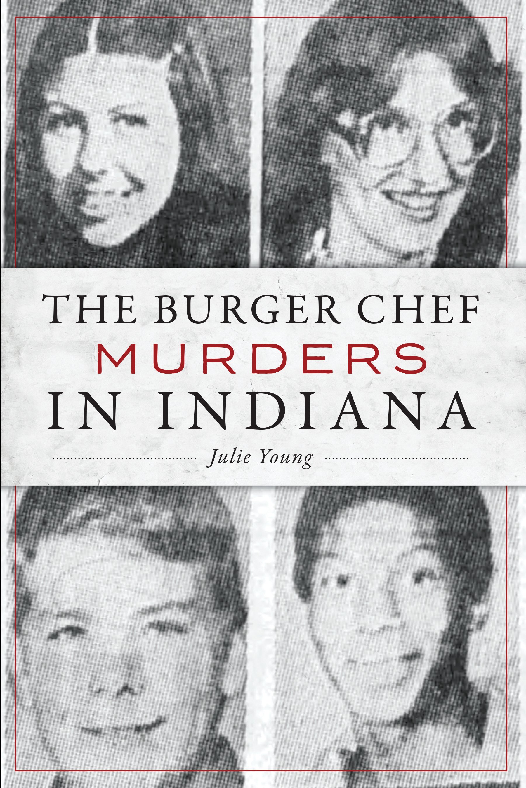 The Burger Chef Murders in Indiana by Julie Young - 2019