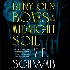 Bury Our Bones in the Midnight Soil by VE Schwab - 2025