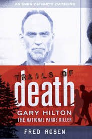 Trails of Death: The True Story of National Forest Serial Killer Gary Hilton - 2011