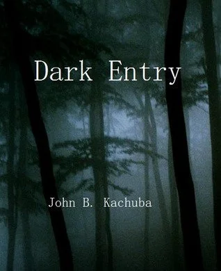 Dark Entry by John B. Kachuba - 2012