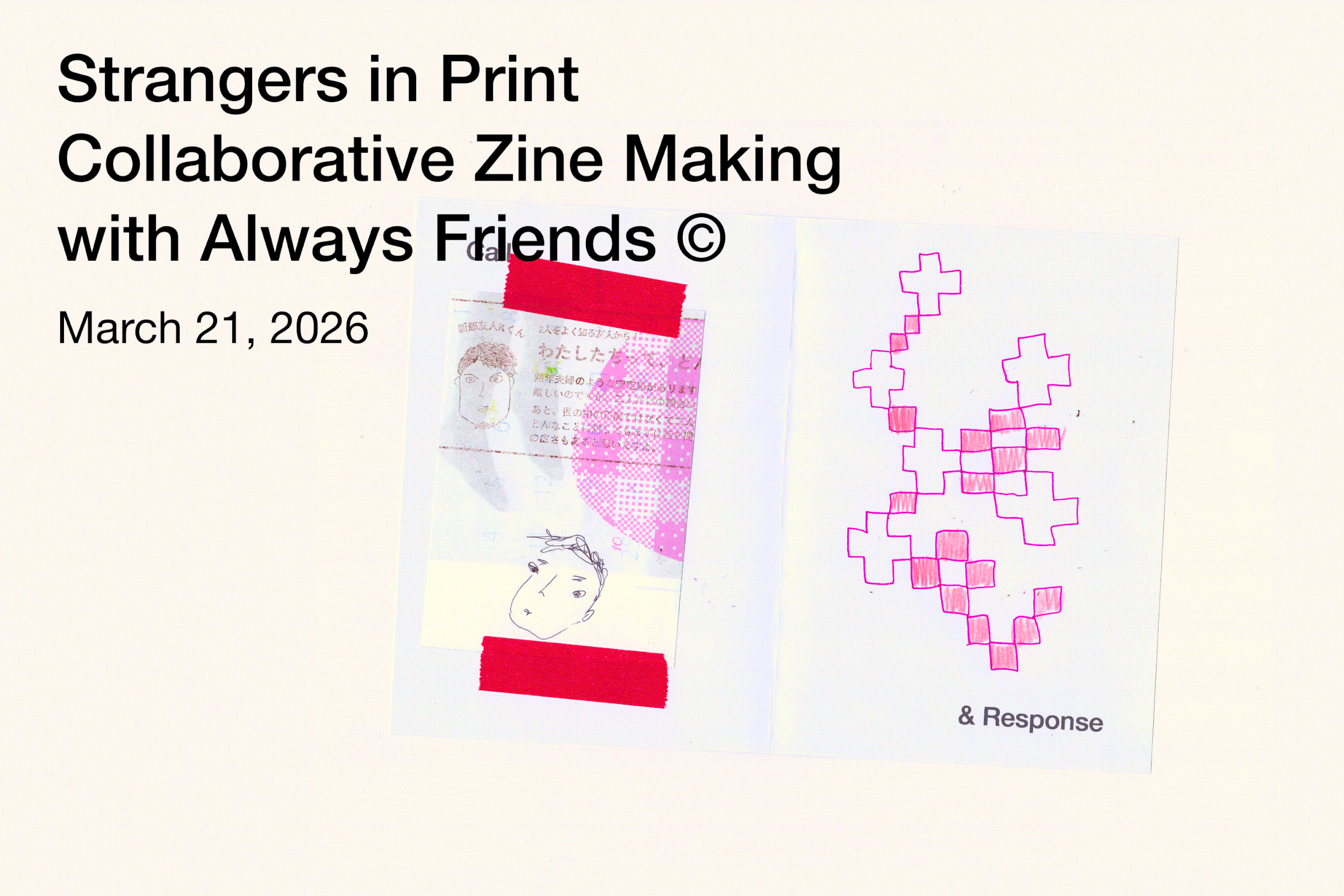 Strangers in Print: Collaborative Zine Making with Always Friends ©  