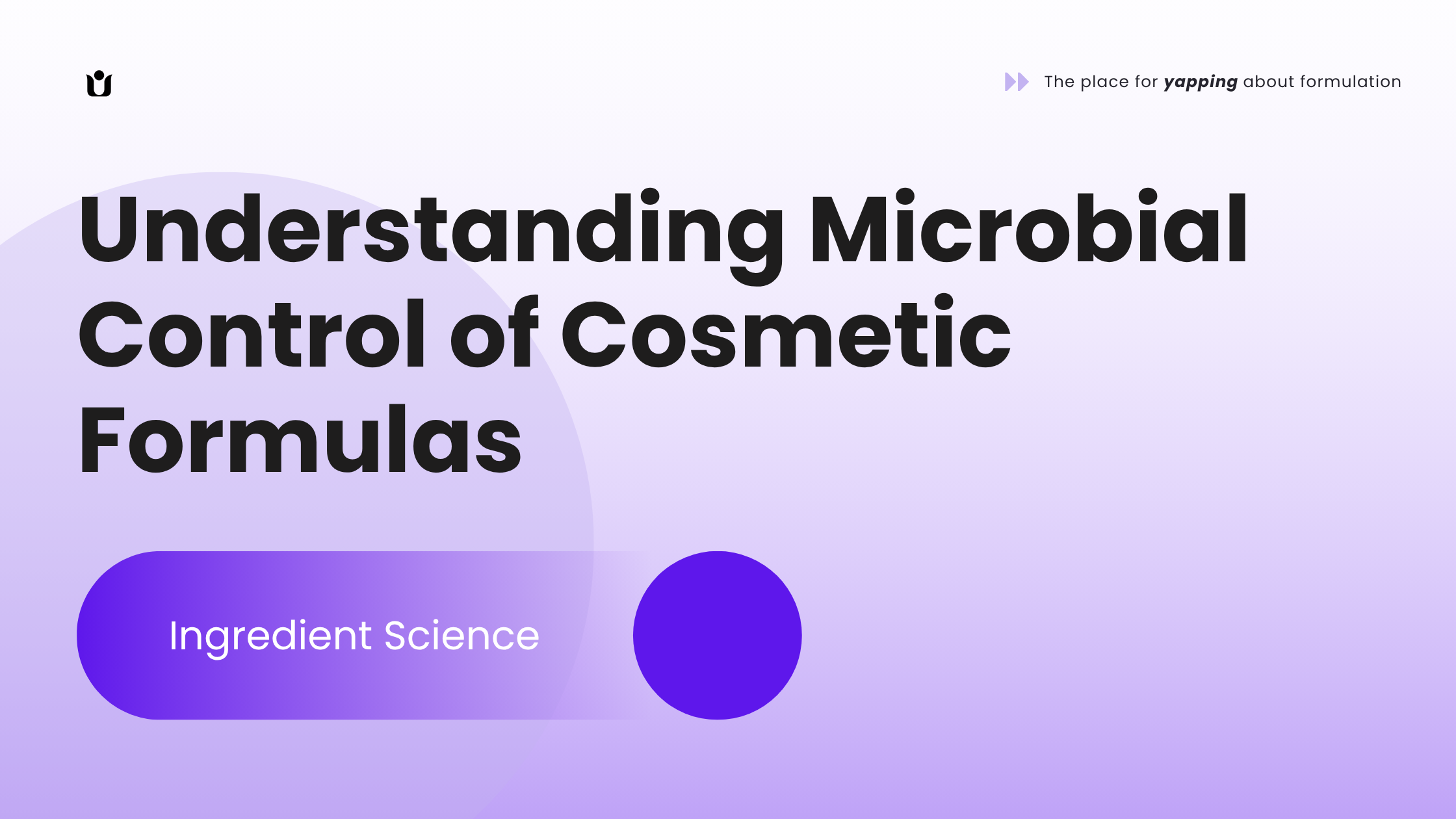 Understanding microbial control of cosmetic formulas