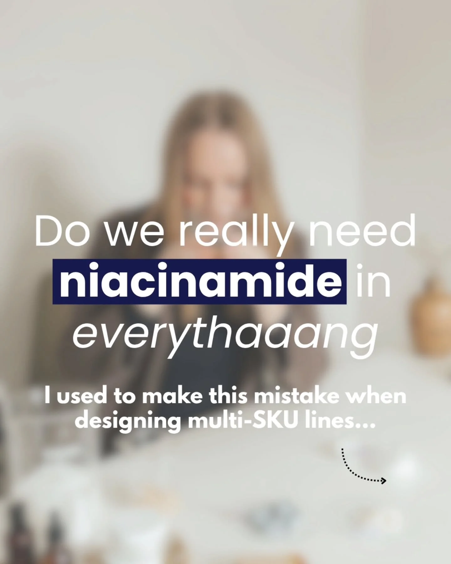 When I first started in product development...

I wanted to have the same active ingredient across our multi-SKU system. 

But then I thought, you wouldn&rsquo;t order the same thing for each course of a meal. 

So, why would you layer your skin with