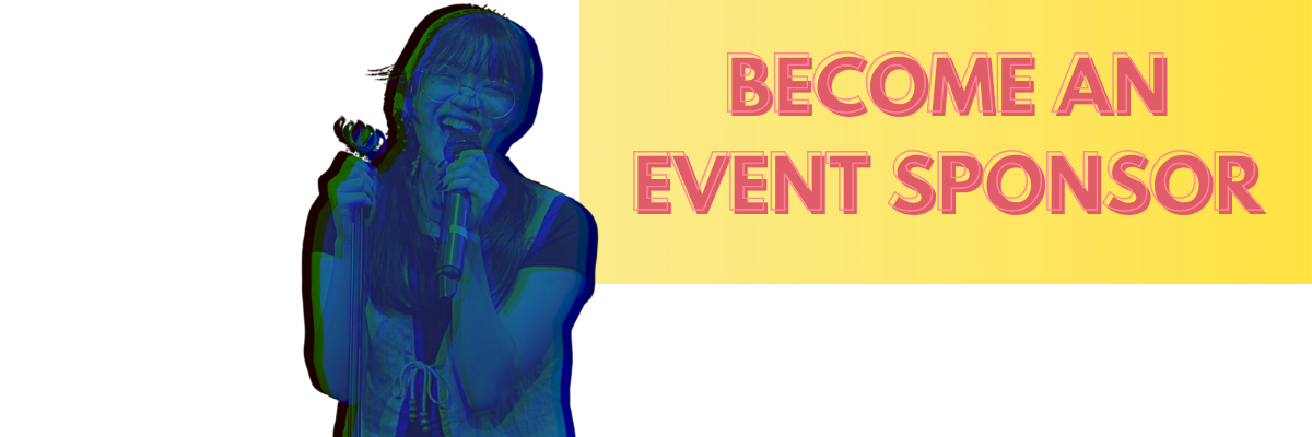 Young girl with long hair, glasses, and a big smile singing into a microphone, with a bright yellow and black background and large pink text that reads 'BECOME AN EVENT SPONSOR'.