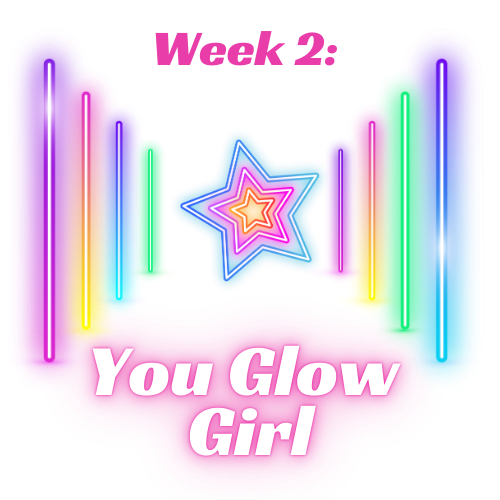 Week 2: You Glow Girl