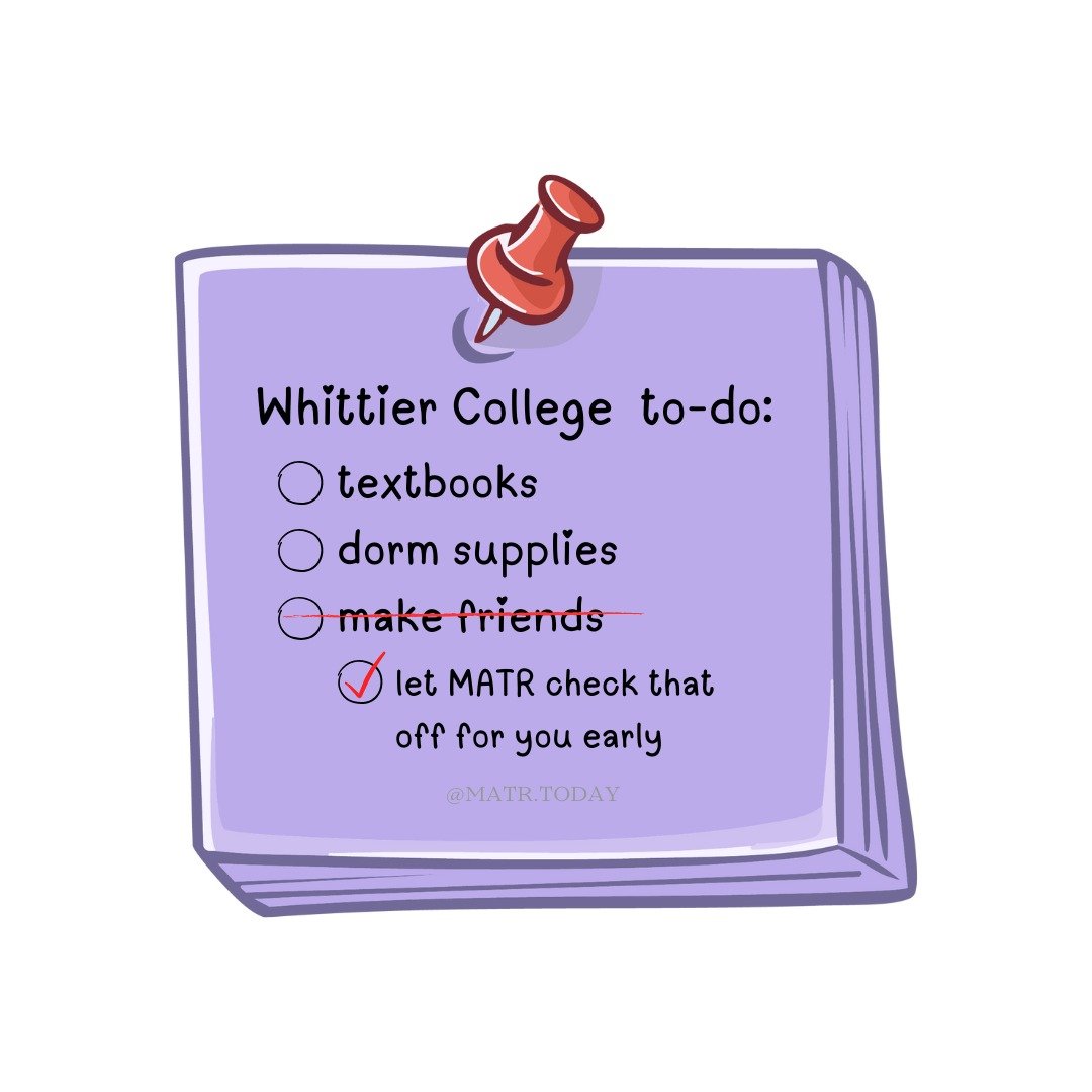 Starting at Whittier College this fall? Don't do it alone.

College is better when you have someone to lean on. MATR helps you meet real friends through meaningful conversations, not just awkward small talk.

Click the link in the bio under &quot;col