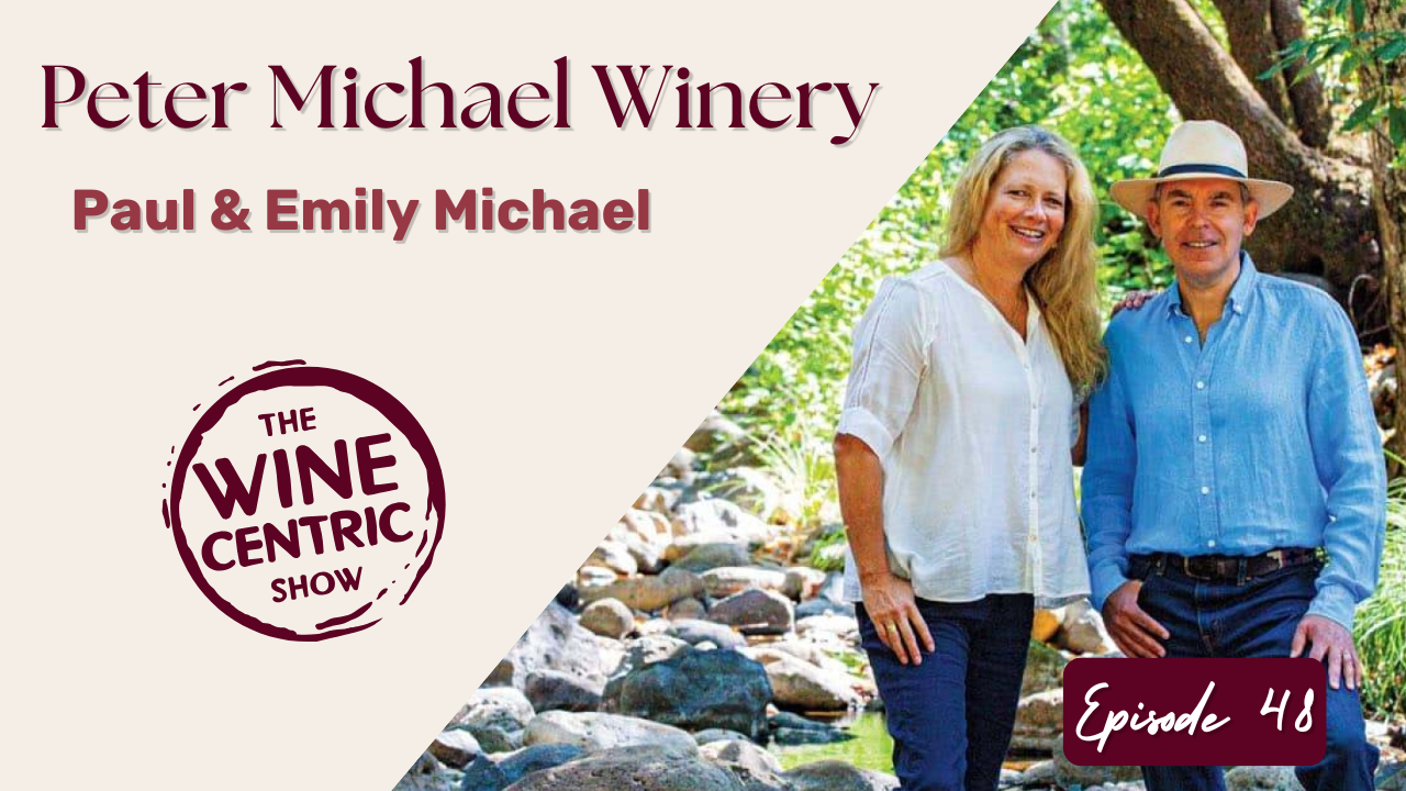 Paul &amp; Emily Michael — Peter Michael Winery; A British Knight, Knights Valley, and One Hundred Years of Family