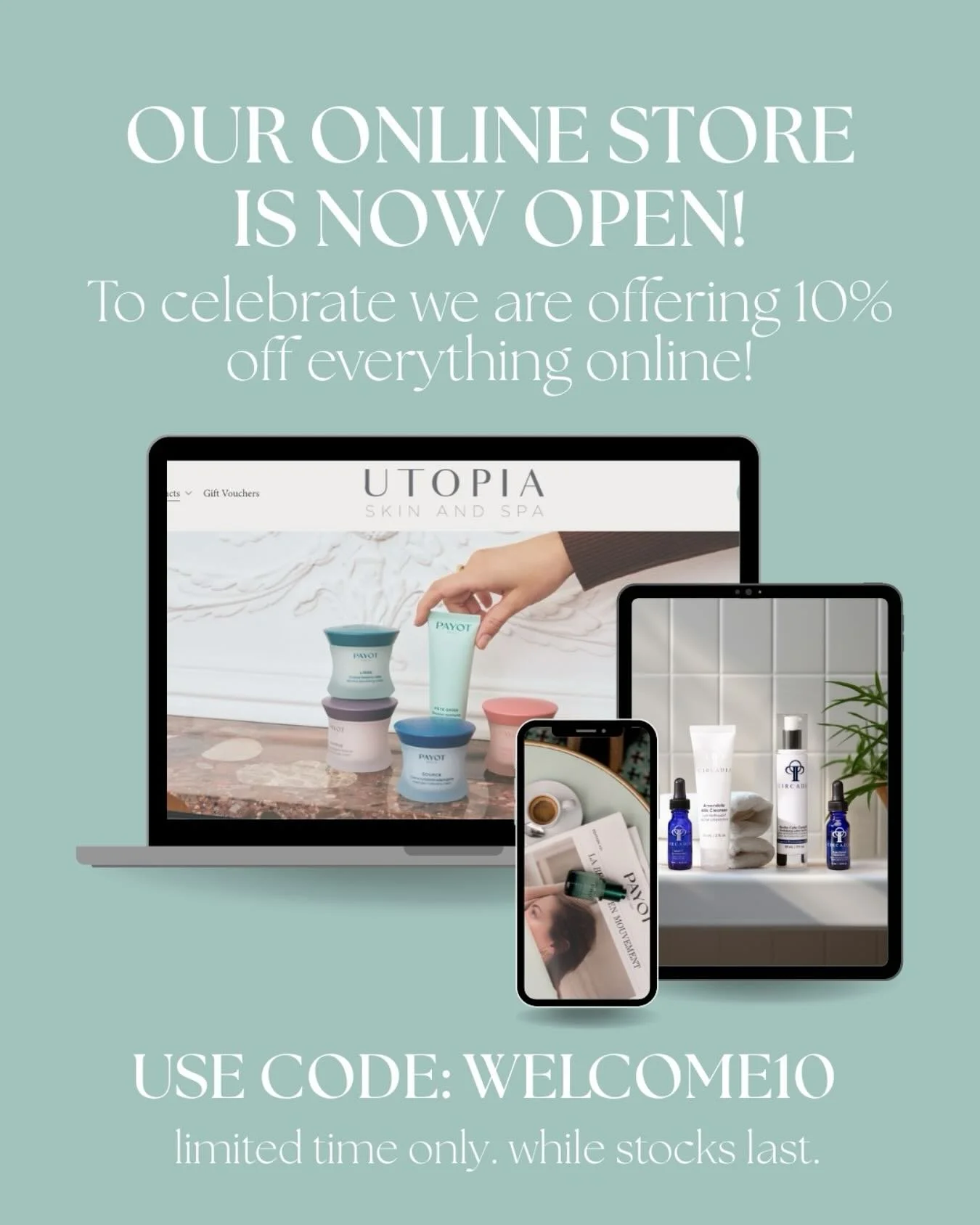 We are open... you can now found all your favourite Utopia Skin and Spa products online!

We are so excited to give you the convenience of shopping at Utopia Skin and Spa at anytime, from anywhere. 
We want to celebrate with 10% off all online orders