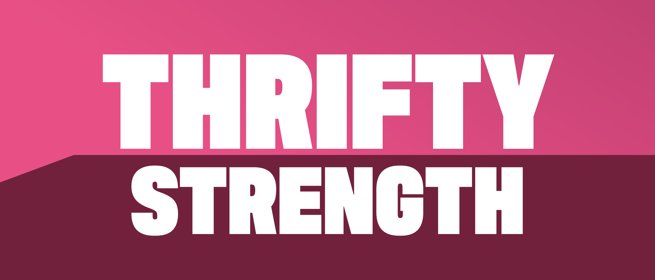 Pink and maroon graphic with bold white text that reads 'THRIFTY STRENGTH'.