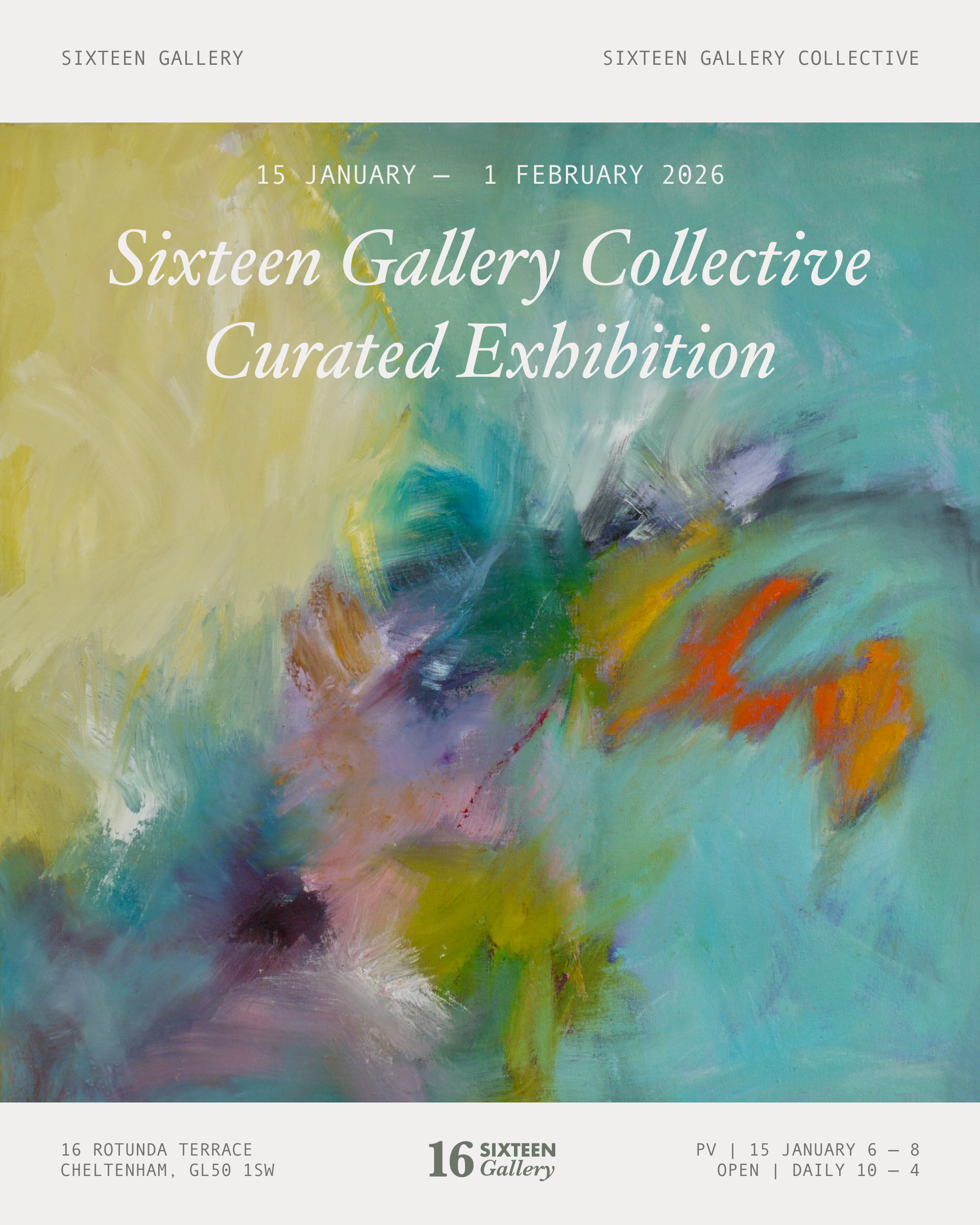 Poster for the 'Sixteen Gallery Collective Curated Exhibition' featuring an abstract painting with yellow, green, purple, orange, and blue brushstrokes. Event details include dates from January 15 to February 1, 2026, at 16 Rotunda Terrace, Cheltenham.