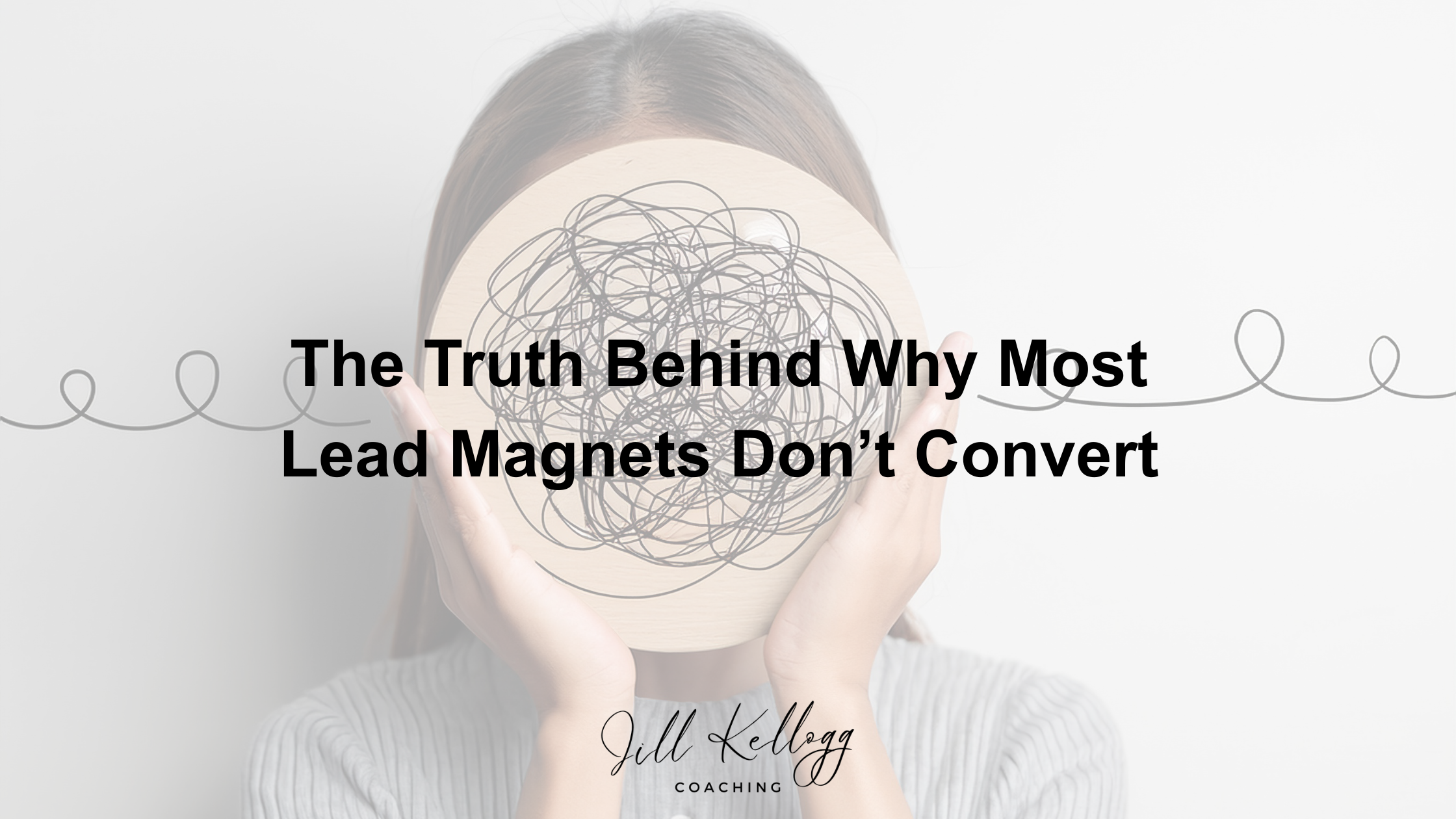 The Truth Behind Why Most Lead Magnets Don’t Convert