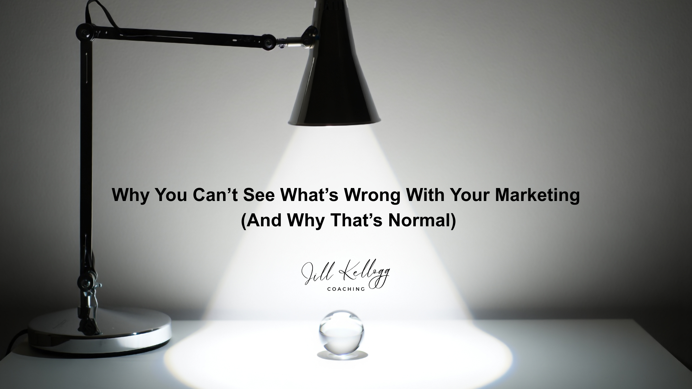 Why You Can’t See What’s Wrong With Your Marketing (And Why That’s Normal)