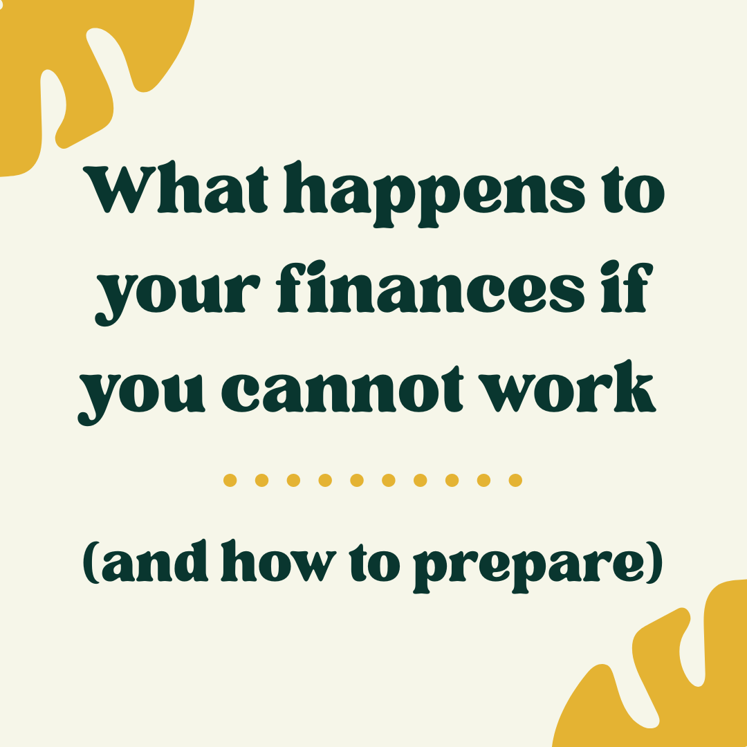 What happens to your finances if you cannot work (and how to prepare)