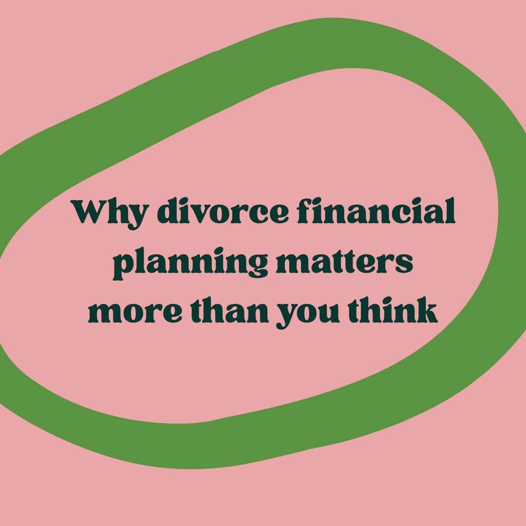 Why divorce financial planning matters more than you think
