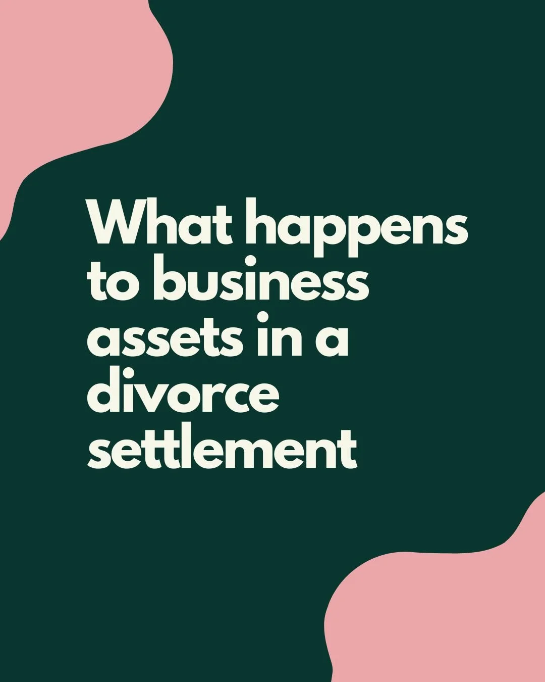 What happens to business assets in a divorce settlement