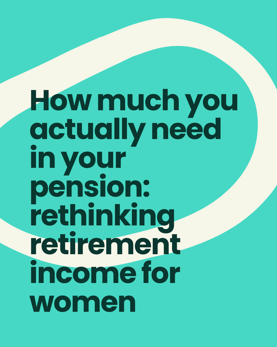 How much you actually need in your pension: rethinking retirement income for women
