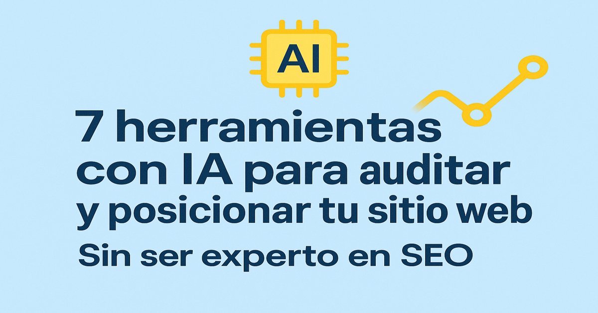 7 herramientas con IA que auditan y posicionan tu sitio web sin que tengas que ser un experto en SEO