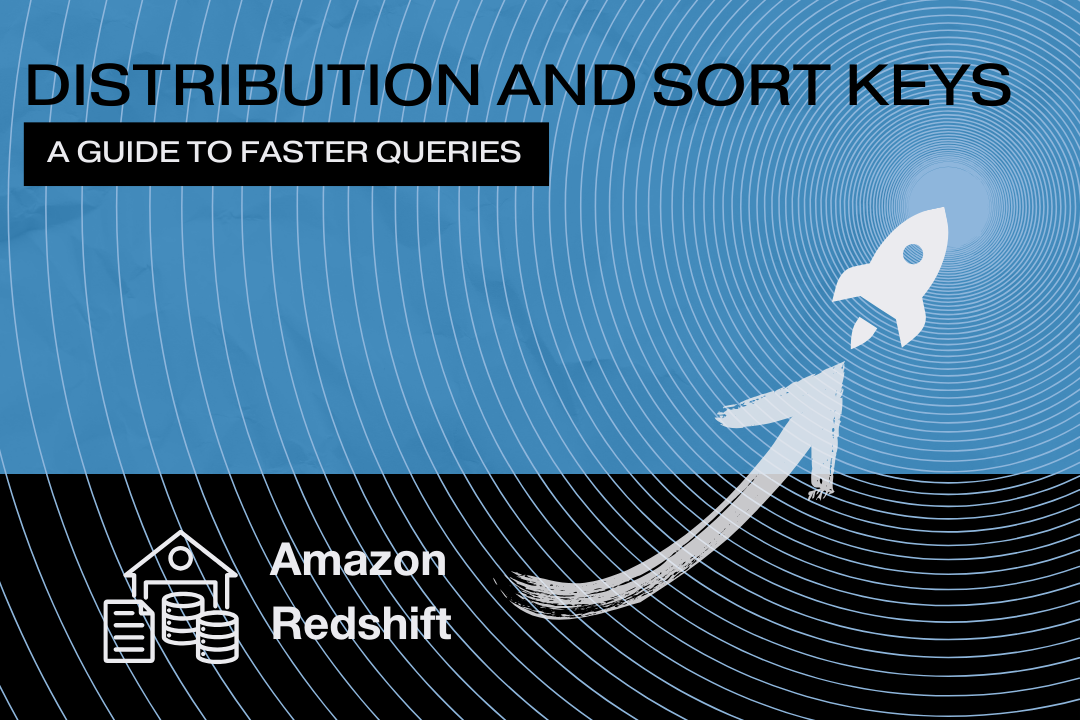 Distribution and Sort Keys in Amazon Redshift: A Guide to Faster Queries