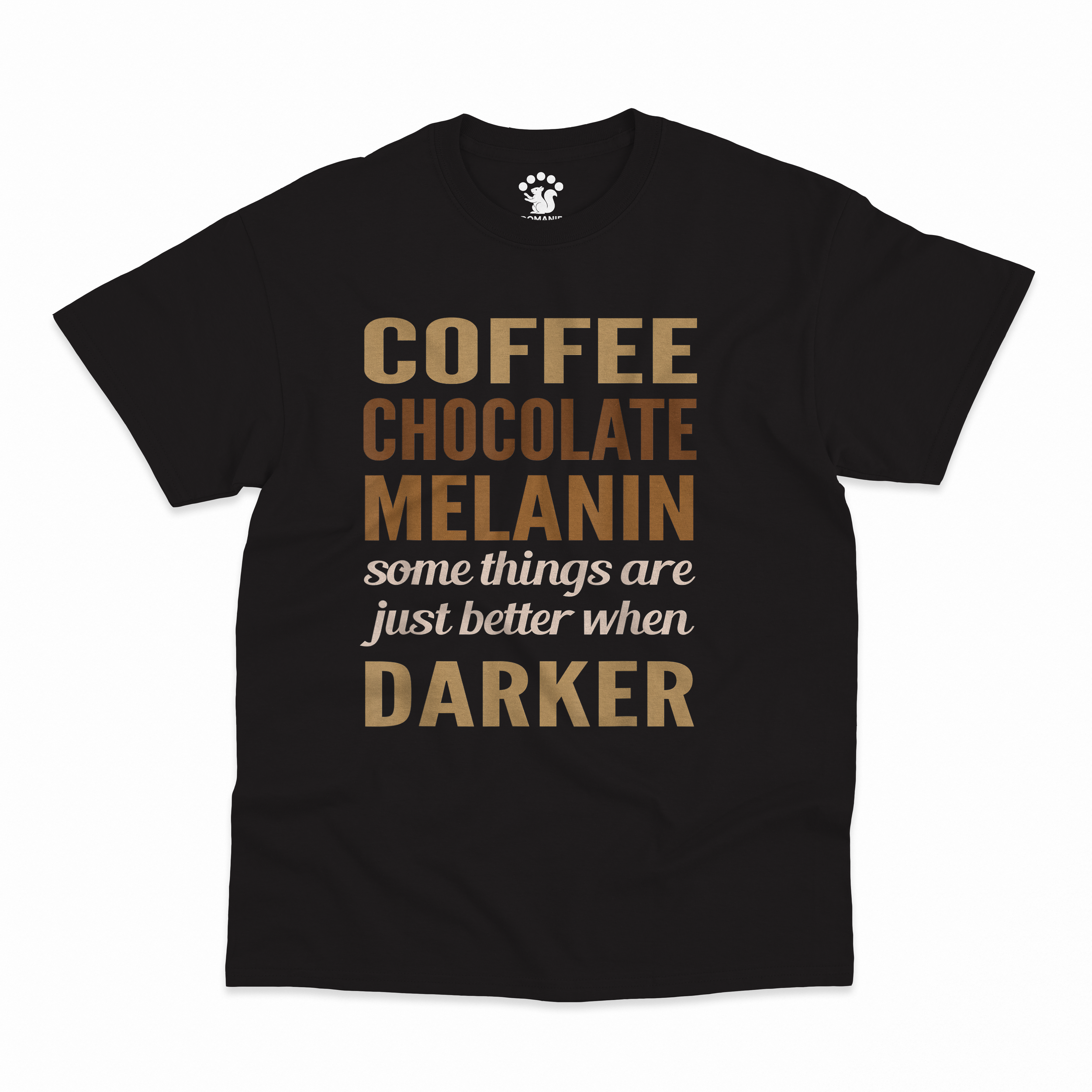 Coffee. Chocolate. Melanin. Tee