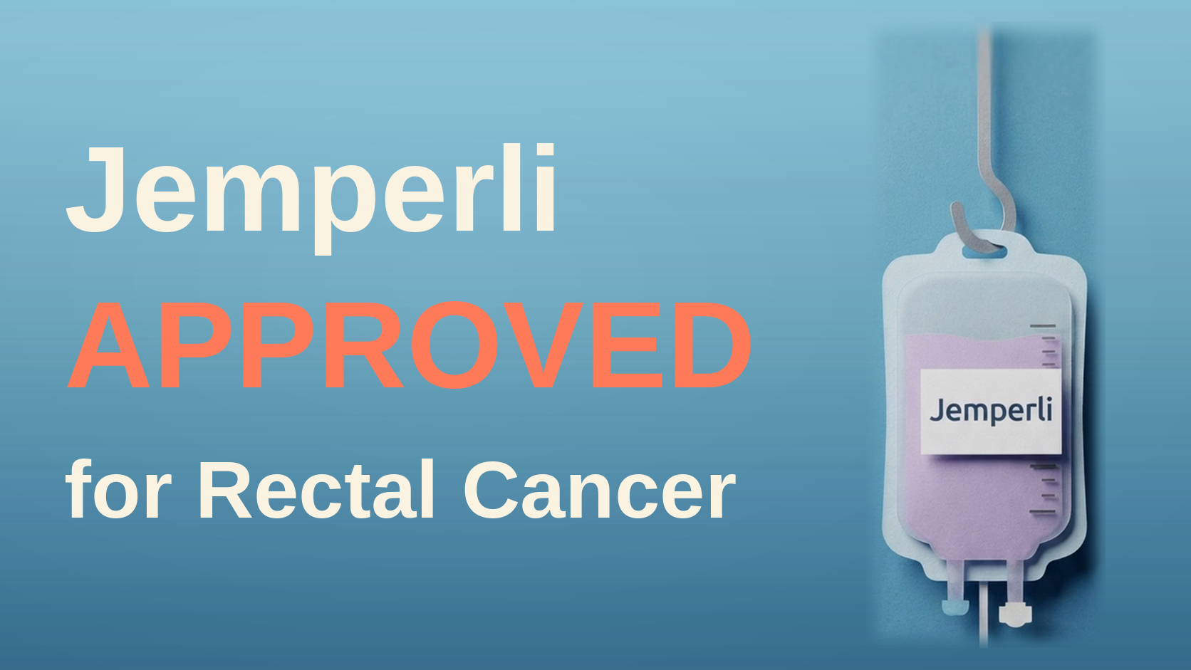 FDA Grants Accelerated Approval to Jemperli for Rectal Cancer: Immunotherapy Alone, Without Chemo, Radiation, or Surgery
