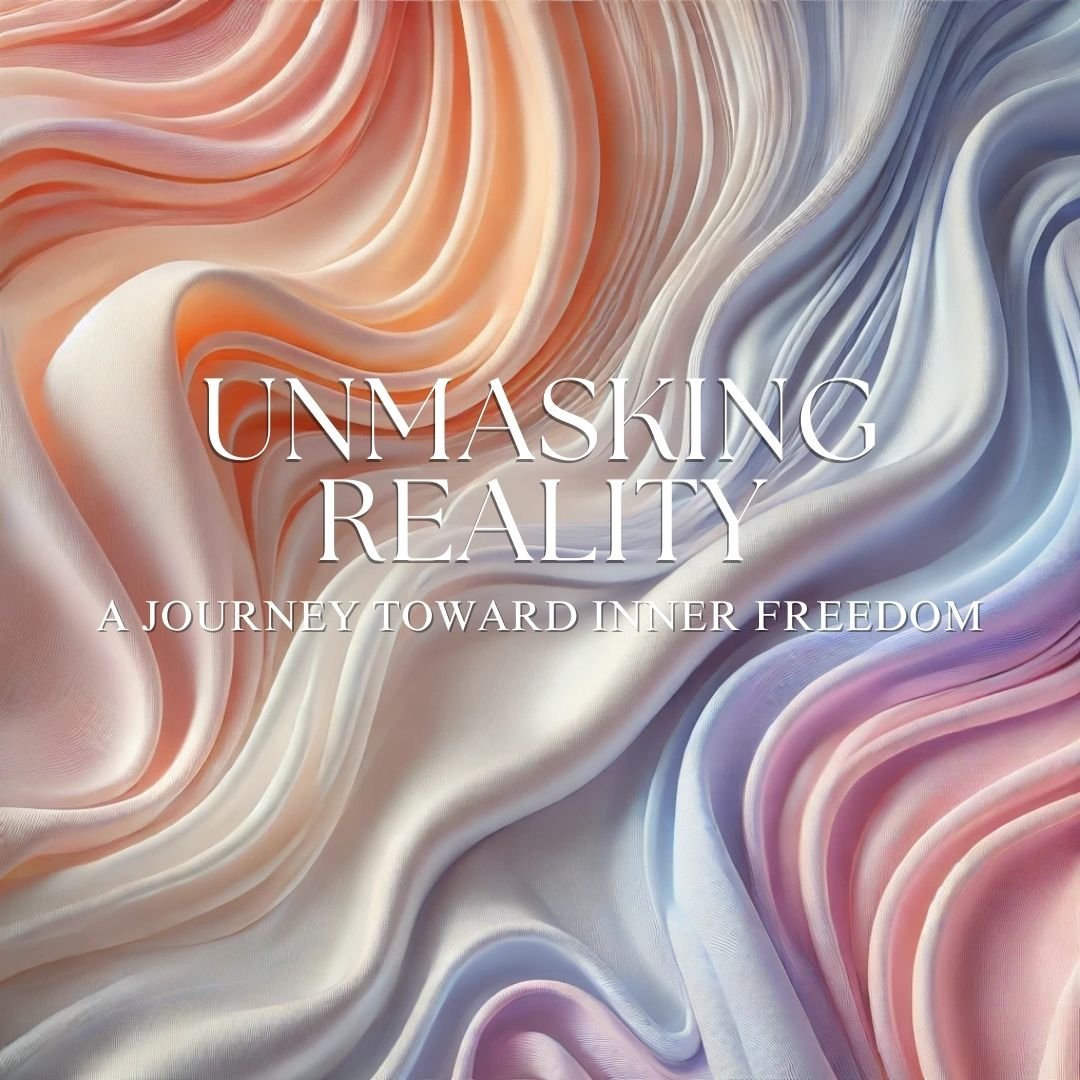 unmasking reality: a journey toward inner freedom.
