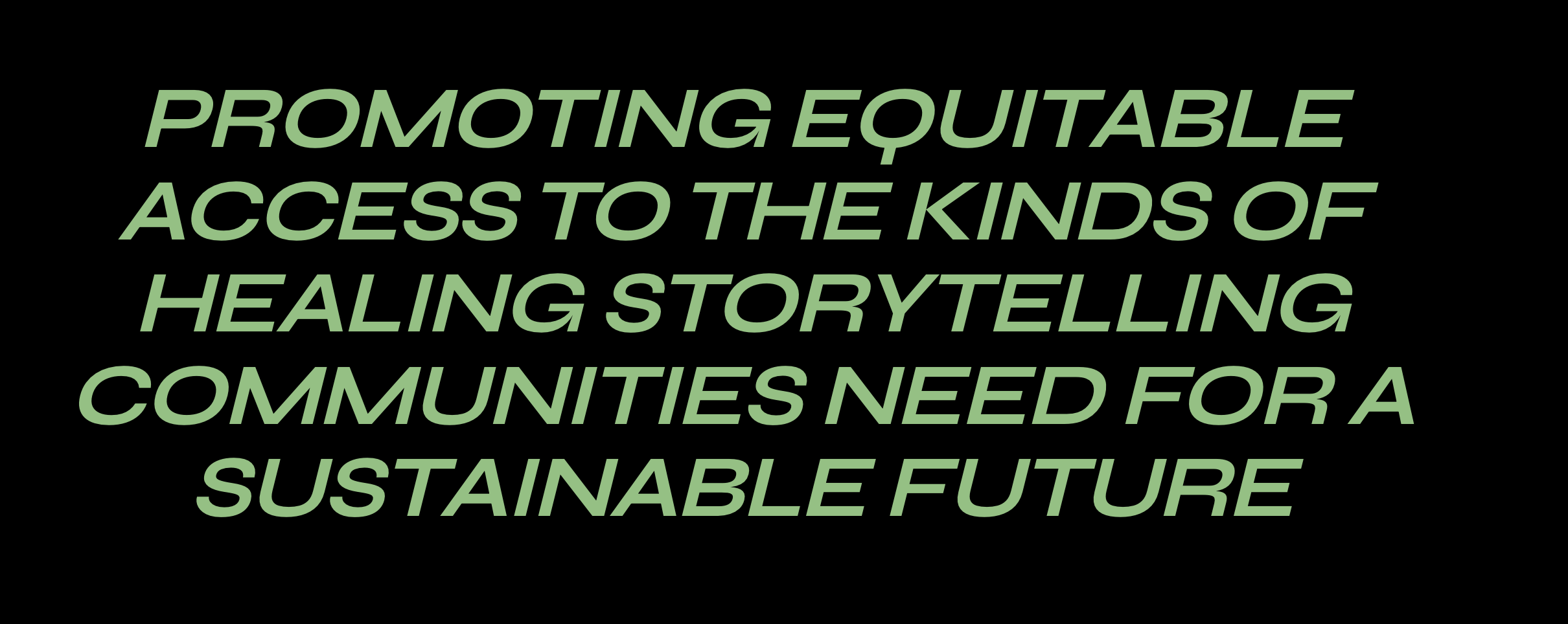 Promoting equitable access to the kinds of healing storytelling communities need for a sustainable future.