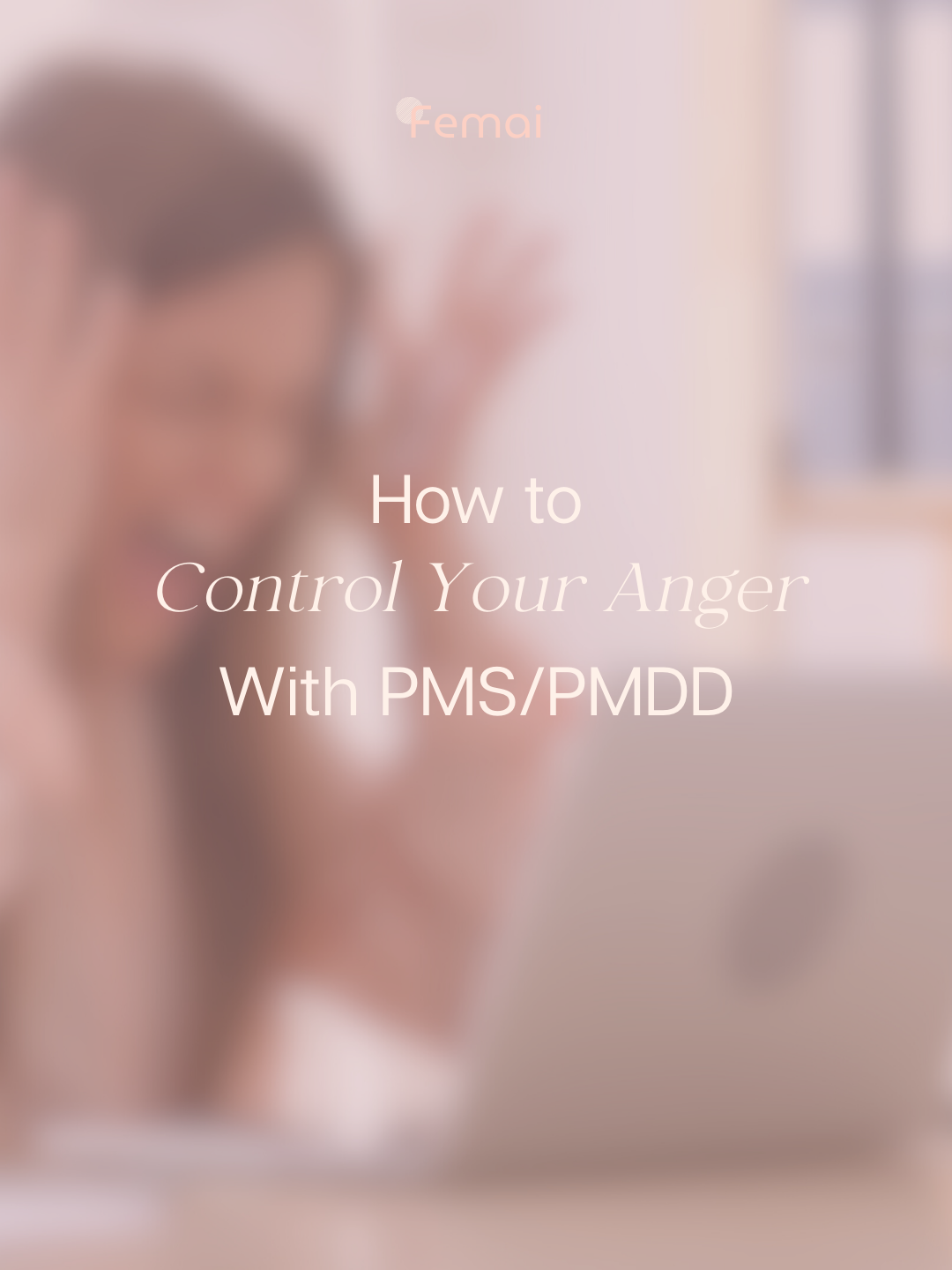 Controlling Anger with PMS and PMDD: What You Need to Know