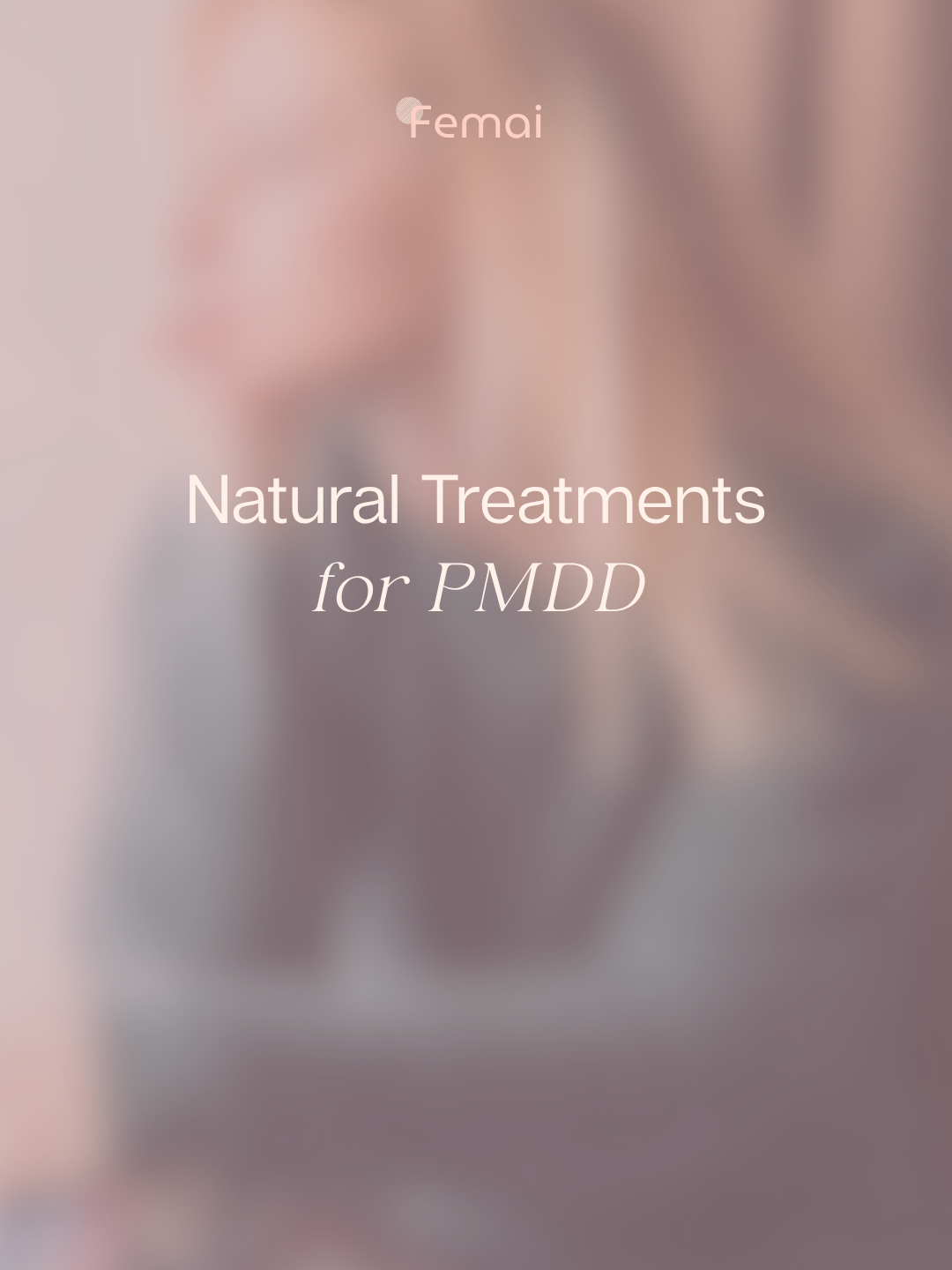 Natural Treatments for PMDD: When Two Weeks of Every Month Feel Like Survival Mode&nbsp;