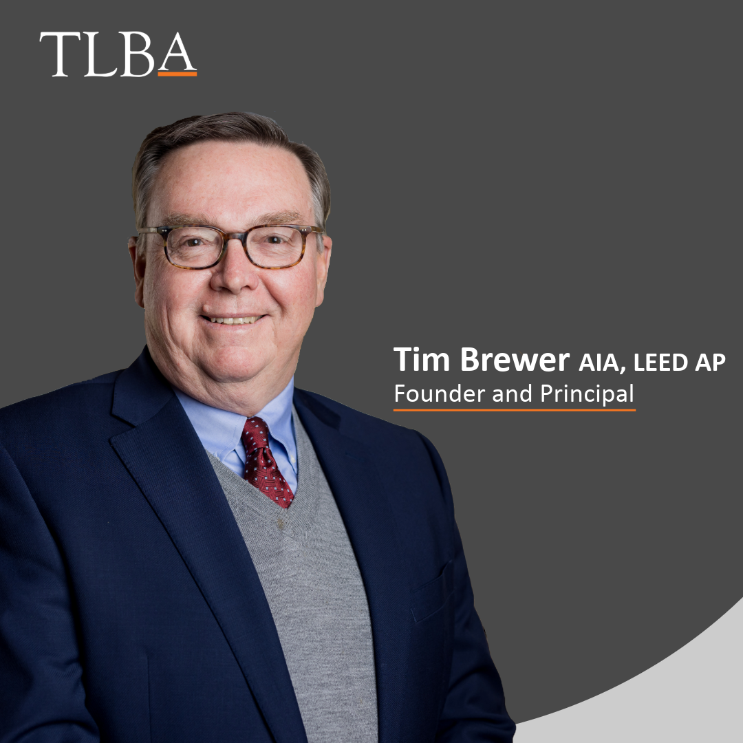 Celebrating TLBA’s Founder and Principal, Timothy L. Brewer, AIA, LEED AP